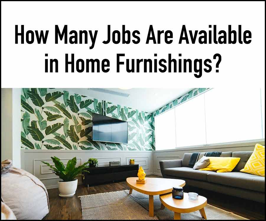 How Many Jobs Are Available in Home Furnishings